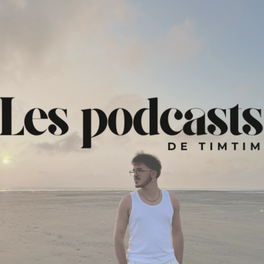 Les podcasts de timtim