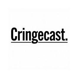 Cringecast