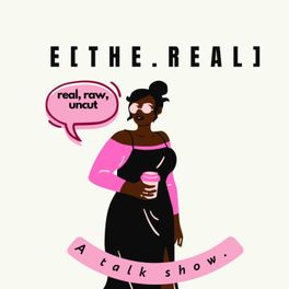 E. The. Real. 