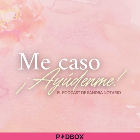 ME CASO !AYÚDENME¡ EL PODCAST DE SANDRA NOTARIO