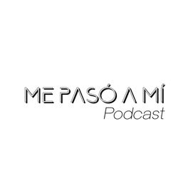 Me pasó a mí Podcast