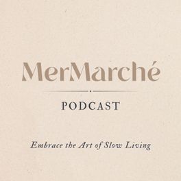 MerMarché Podcast | Embrace the Art of Slow Living
