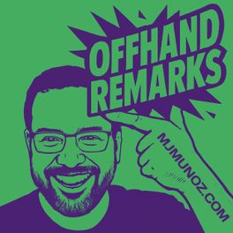 OFFHAND REMARKS WITH MJ MUÑOZ