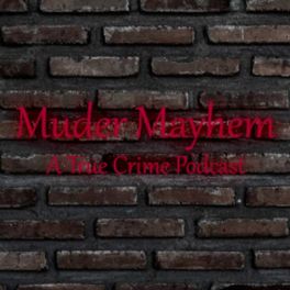 Murder Mayhem: A True Crime Podcast