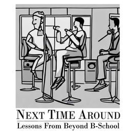 Next Time Around - Lessons Learned from Beyond B-School