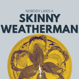 Nobody Likes a Skinny Weatherman