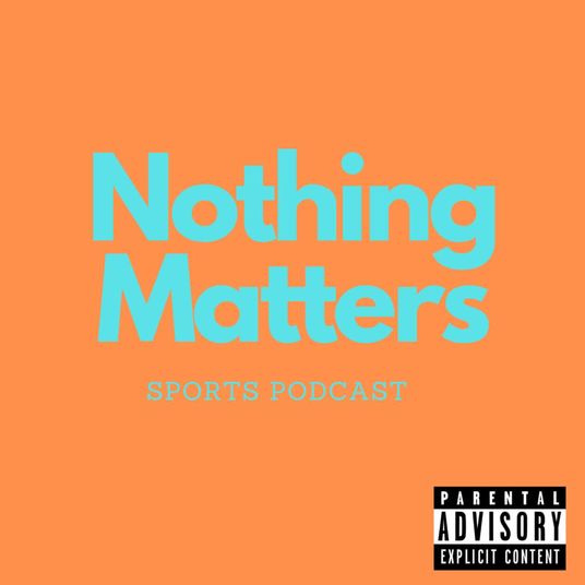 Nothing Matters Sports Podcast