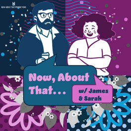 Now, About That w/ James & Sarah