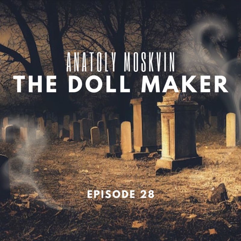 Oddities on Elm Street Episode 28 Anatoly Moskvin The Doll Maker