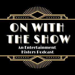 On With The Show: An Entertainment History Podcast
