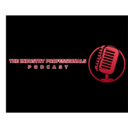 The Industry Professionals Podacast