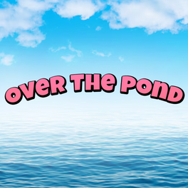 Over The Pond