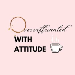 Overcaffeinated With Attitude