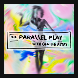 Parallel Play with Camille Altay