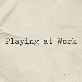 Playing at Work
