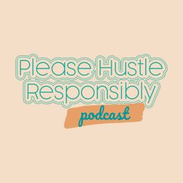 Please Hustle Responsibly Podcast