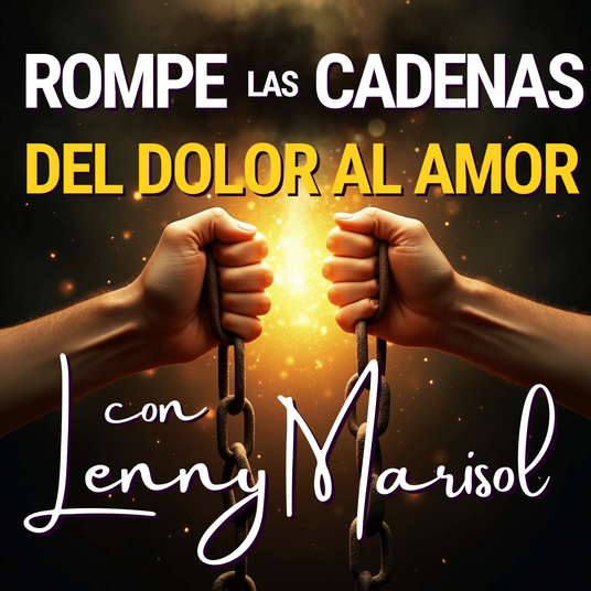 Rompe las cadenas del Dolor al AMOR