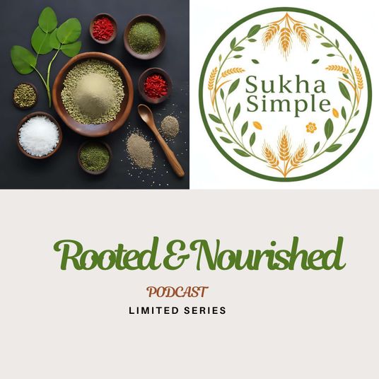 Rooted & Nourished - An Ayurveda Podcast series