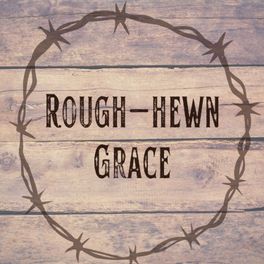 Rough-Hewn Grace