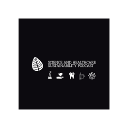 Science and Healthcare Sustainability Podcast