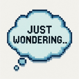 Just Wondering...