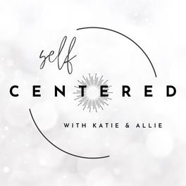 Self Centered™ with Katie and Allie