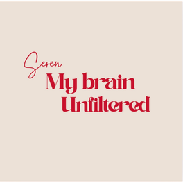 Seren. My brain Unfiltered