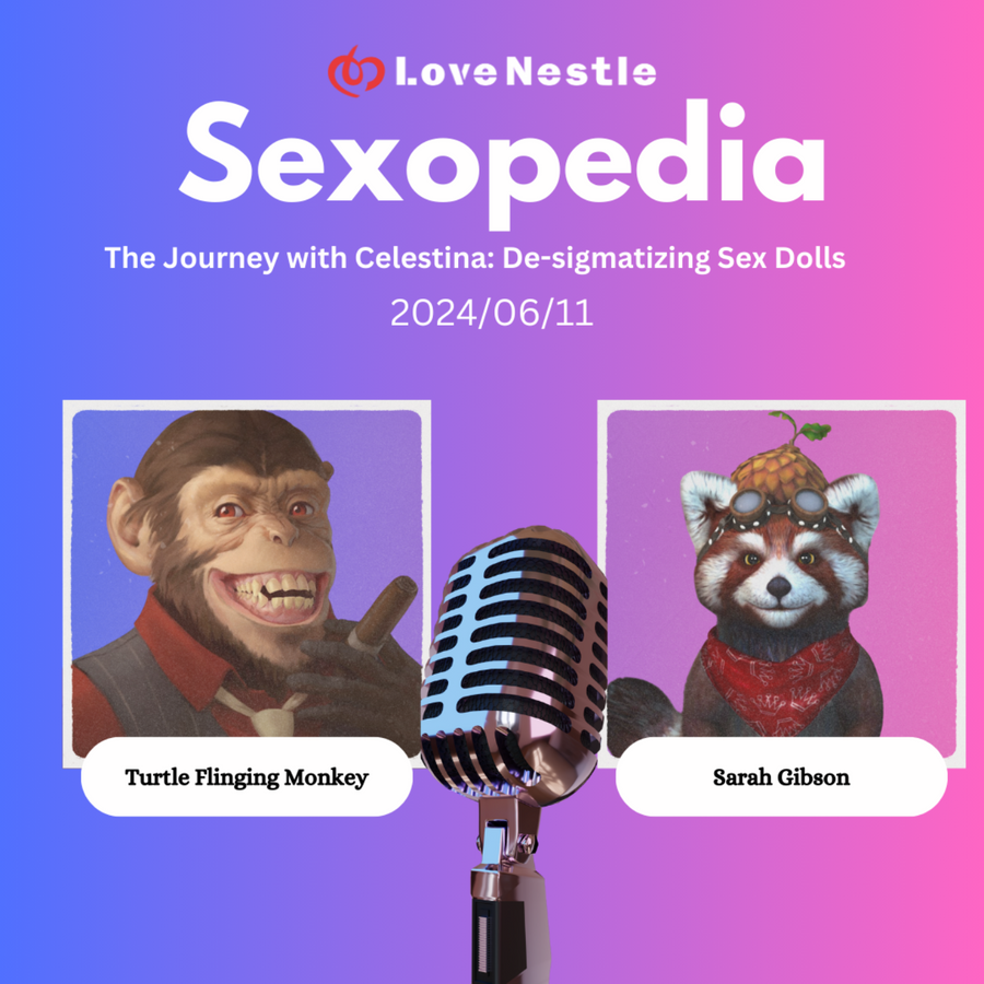 Sexopedia - LoveNestle - The Journey with Celestina: De-stigmatizing Sex Dolls | RSS.com