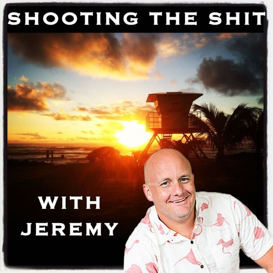 Shooting the Shit with Jeremy