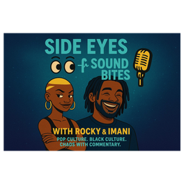 Side Eyes and Sound Bites