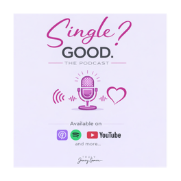 Single? GOOD. The Podcast