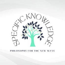 Specific Knowledge: Philosophy for the New Wave