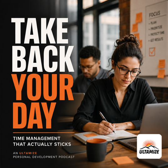 Take Back Your Day: Time Management That Actually Sticks