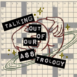 Talking Out Of Our Asstrology