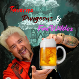 Taverns, Dungons & FaeWildes