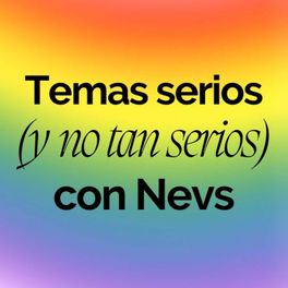 Temas serios (y no tan serios) con Nevs