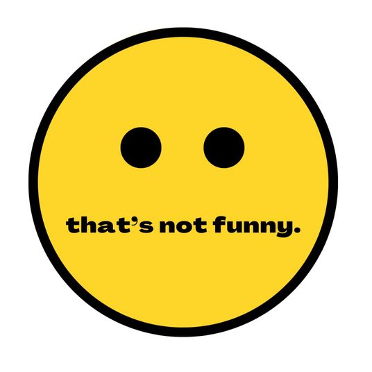 thats not funny.