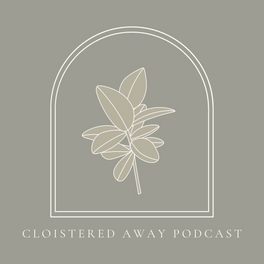 The Cloisteredaway Podcast