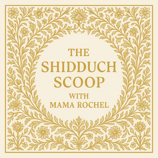 The Shidduch Scoop with Mama Rochel