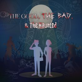 The Good, The Bad & The Haunted