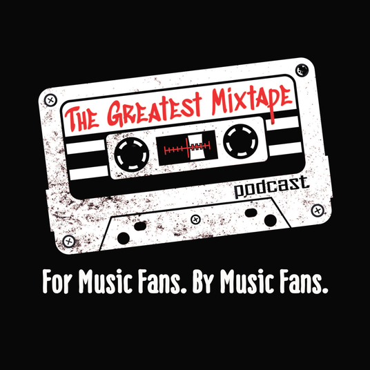 The Greatest Mixtape Podcast: For Music Fans. By Music Fans.