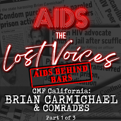 AIDS The Lost Voices Prison Activist Brian Carmichael 1 3 Podcast 