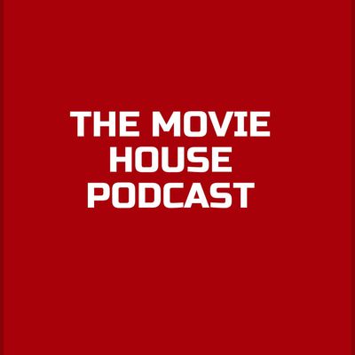 The Movie House Podcast | RSS.com