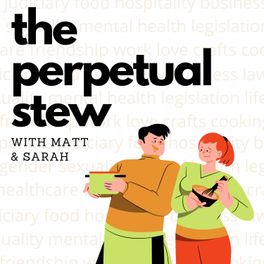 The Perpetual Stew with Matt and Sarah