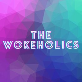 the WOKEHOLICS