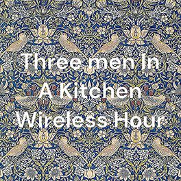 Three Men In A Kitchen Wireless Hour 