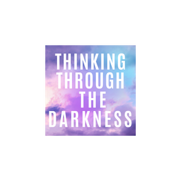 Thinking Through the Darkness