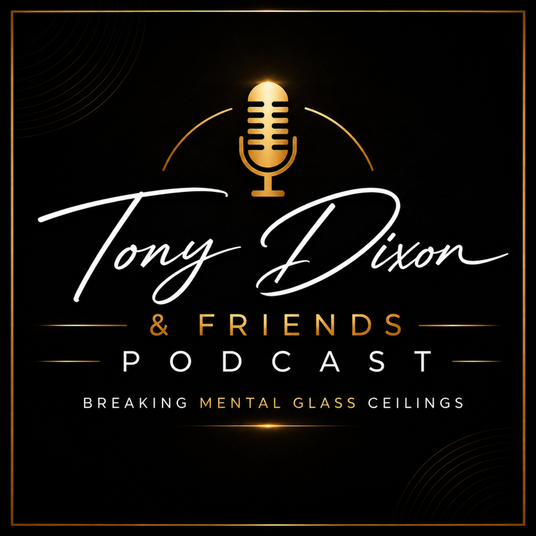 Tony Dixon & Friends: Breaking Mental Glass Ceilings