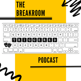 The Breakroom- Recap Podcast of TRIGGERED: The microTRIGGERING Life of a Young Black Professional
