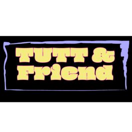 TUTT & Friend (name pending)